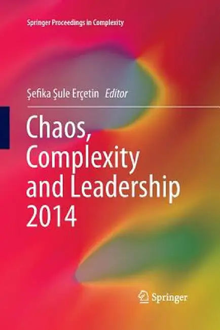 Chaos, Complexity and Leadership 2014 by Şefika Şule Erçetin