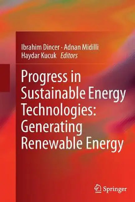 Progress in Sustainable Energy Technologies: Generating Renewable Energy by Ibrahim Dincer