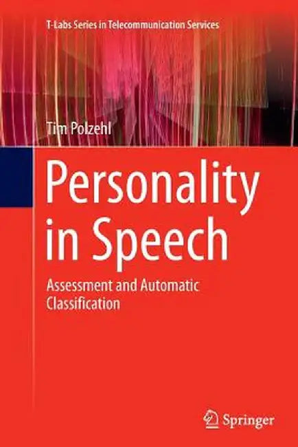 Personality in Speech: Assessment and Automatic Classification by Tim Polzehl