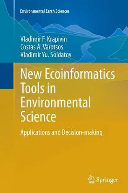 New Ecoinformatics Tools in Environmental Science: Applications and Decision-Making by Vladimir F. Krapivin