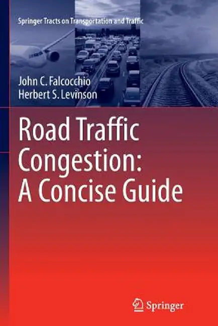 Road Traffic Congestion: A Concise Guide by John C. Falcocchio