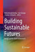 Building Sustainable Futures: Design and the Built Environment by Mohammad Dastbaz