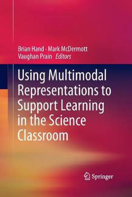 Using Multimodal Representations to Support Learning in the Science Classroom by Brian Hand