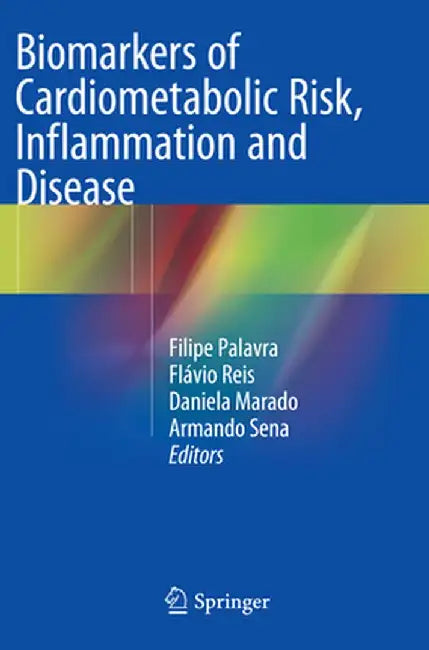 Biomarkers of Cardiometabolic Risk, Inflammation and Disease by Filipe Palavra