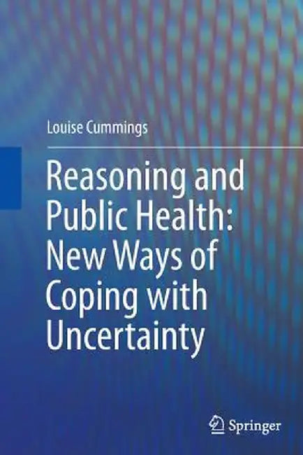 Reasoning and Public Health: New Ways of Coping with Uncertainty by Louise Cummings