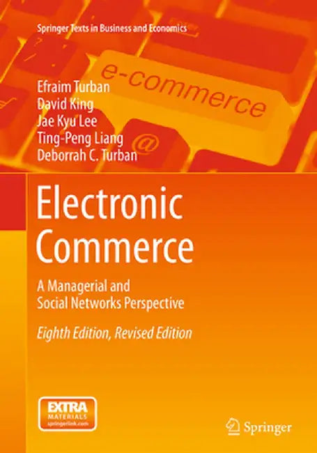 Electronic Commerce: A Managerial and Social Networks Perspective by Efraim Turban