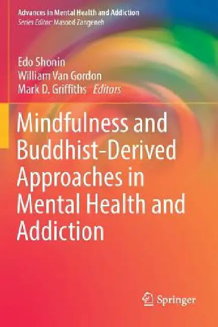 Mindfulness and Buddhist-Derived Approaches in Mental Health and Addiction by Edo Shonin