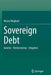 Sovereign Debt: Genesis - Restructuring - Litigation by Mauro Megliani