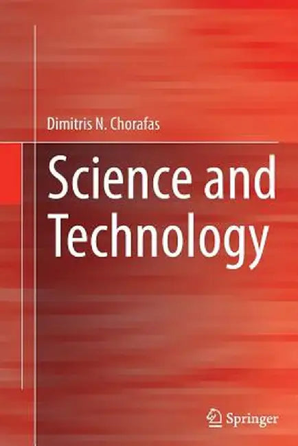 Science and Technology by Dimitris N. Chorafas