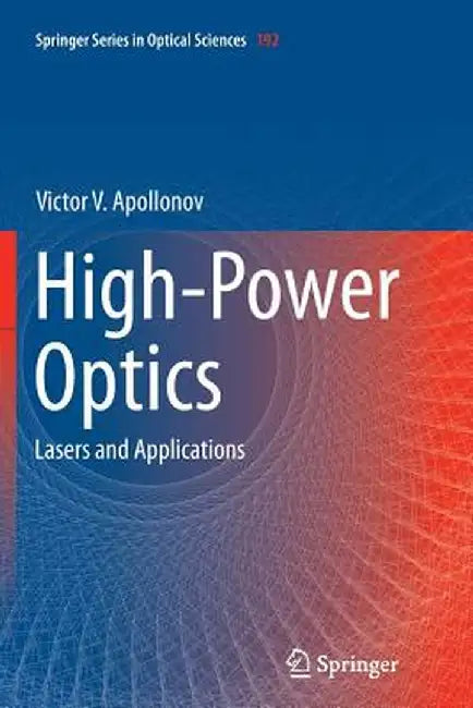 High-Power Optics: Lasers and Applications by Victor V. Apollonov