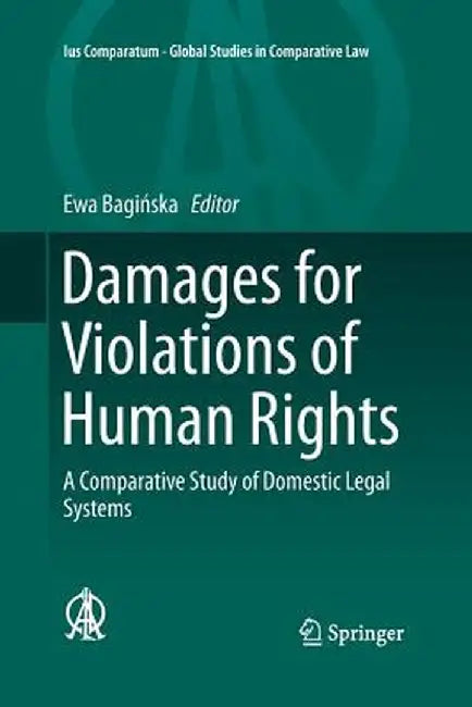 Damages for Violations of Human Rights: A Comparative Study of Domestic Legal Systems by Ewa Bagińska