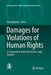 Damages for Violations of Human Rights: A Comparative Study of Domestic Legal Systems by Ewa Bagińska