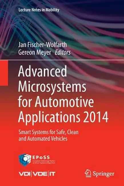 Advanced Microsystems for Automotive Applications 2014: Smart Systems for Safe, Clean and Automated Vehicles by Jan Fischer-Wolfarth