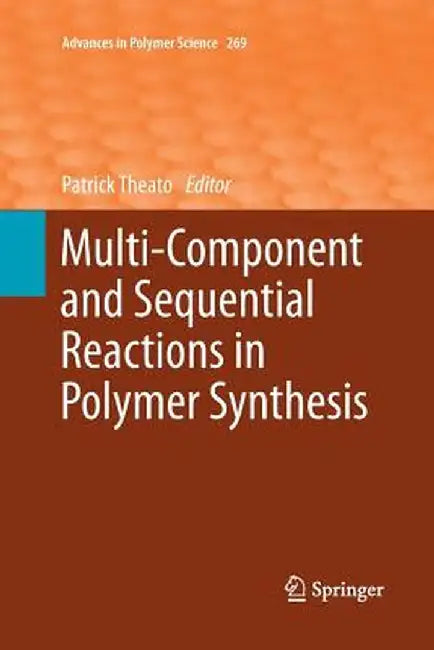 Multi-Component and Sequential Reactions in Polymer Synthesis by Patrick Theato