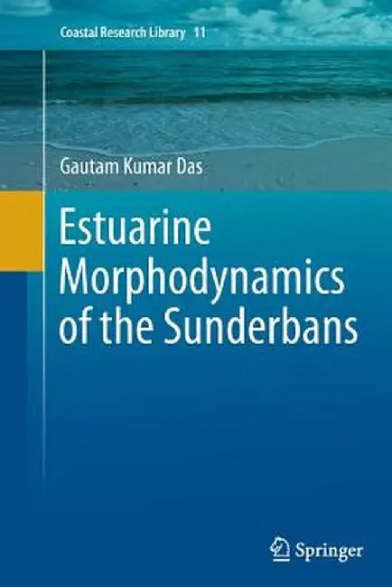 Estuarine Morphodynamics of the Sunderbans by Gautam Kumar Das