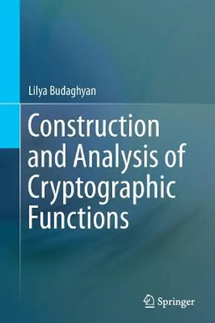 Construction and Analysis of Cryptographic Functions by Lilya Budaghyan