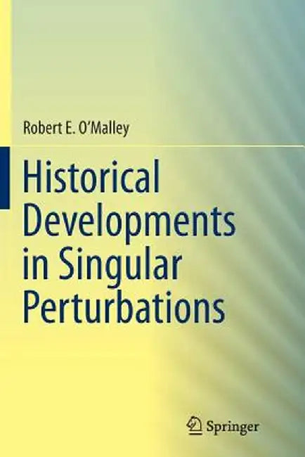 Historical Developments in Singular Perturbations by Robert E. O'Malley