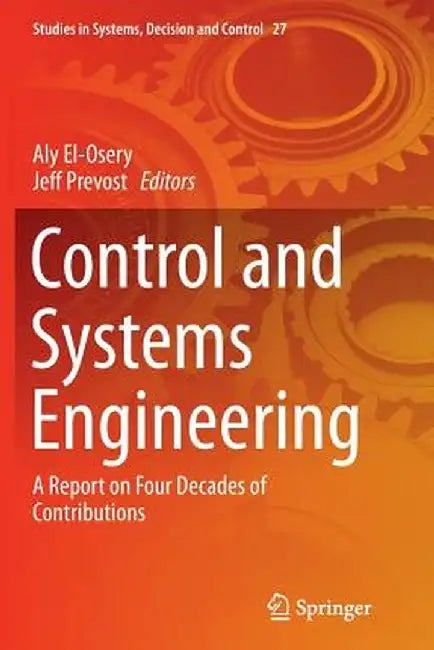 Control and Systems Engineering: A Report on Four Decades of Contributions by Aly El-Osery