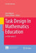Task Design in Mathematics Education: An ICMI Study 22 by Anne Watson