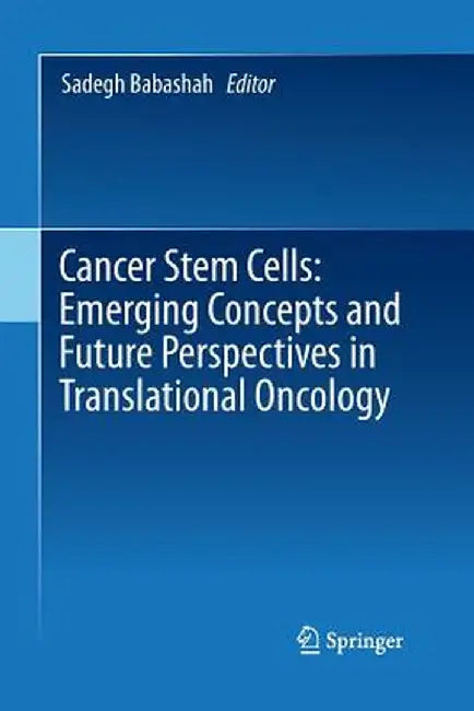 Cancer Stem Cells: Emerging Concepts and Future Perspectives in Translational Oncology by Sadegh Babashah