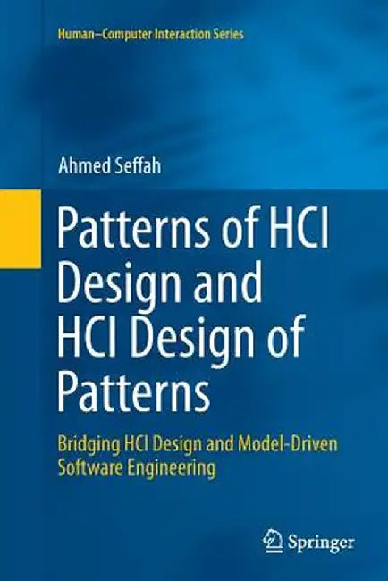 Patterns of Hci Design and Hci Design of Patterns: Bridging Hci Design and Model-Driven Software Engineering by Ahmed Seffah