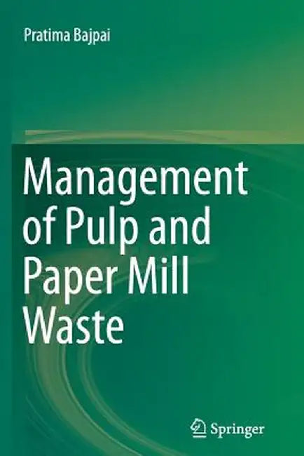 Management of Pulp and Paper Mill Waste by Pratima Bajpai