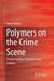 Polymers on the Crime Scene: Forensic Analysis of Polymeric Trace Evidence by Valerio Causin