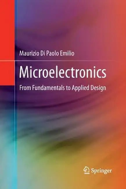 Microelectronics: From Fundamentals to Applied Design by Maurizio Di Paolo Emilio