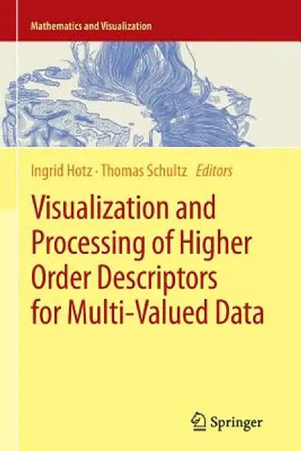 Visualization and Processing of Higher Order Descriptors for Multi-Valued Data by Ingrid Hotz