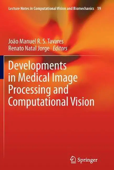 Developments in Medical Image Processing and Computational Vision by João Manuel R. S. Tavares