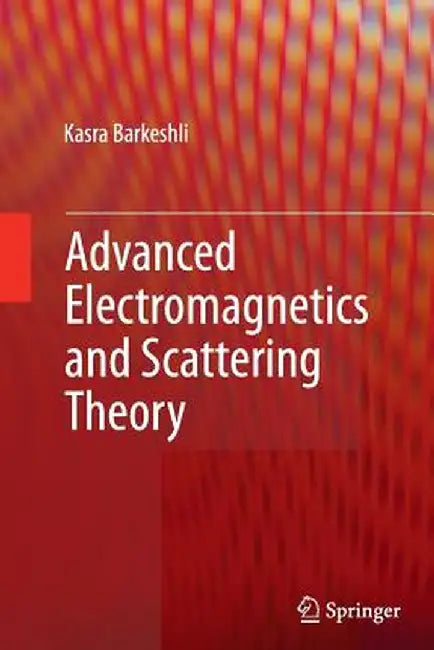 Advanced Electromagnetics and Scattering Theory by Kasra Barkeshli
