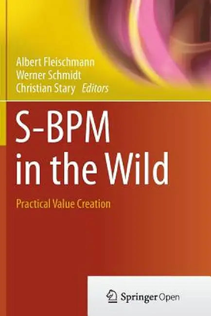 S-BPM in the Wild: Practical Value Creation by Albert Fleischmann