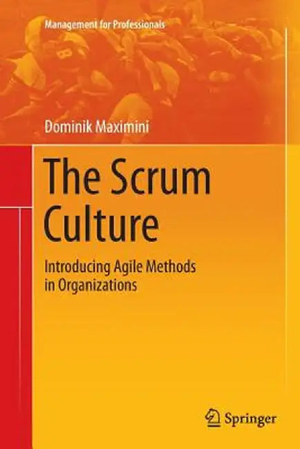 The Scrum Culture: Introducing Agile Methods in Organizations by Dominik Maximini