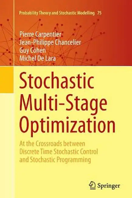Stochastic Multi-Stage Optimization: At the Crossroads Between Discrete Time Stochastic Control and Stochastic Programming by Pierre Carpentier
