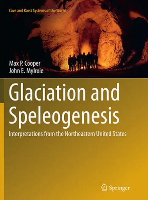 Glaciation and Speleogenesis: Interpretations from the Northeastern United States by Max P. Cooper