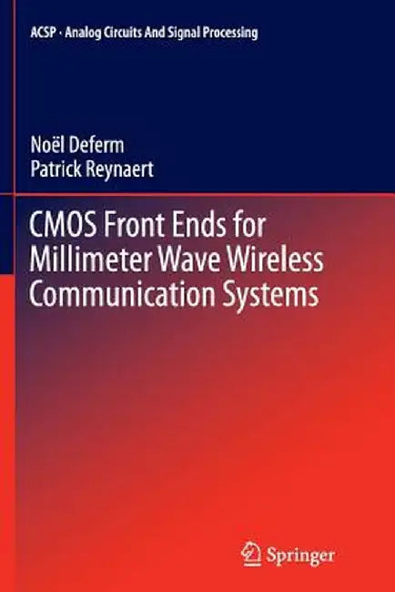 CMOS Front Ends for Millimeter Wave Wireless Communication Systems by Noël Deferm