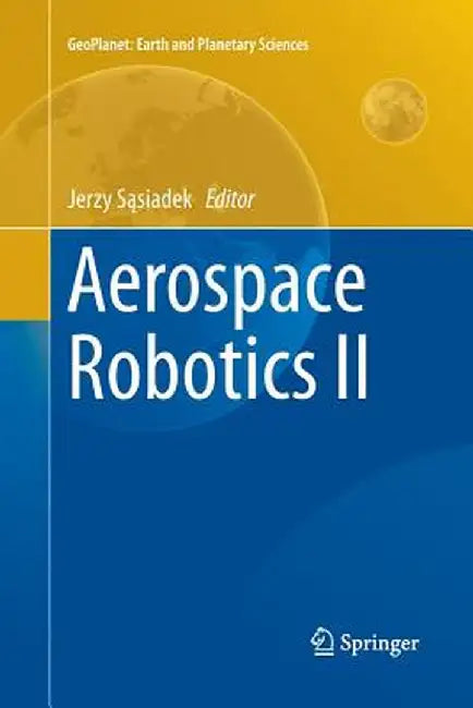 Aerospace Robotics II by Jerzy Sąsiadek