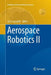 Aerospace Robotics II by Jerzy Sąsiadek