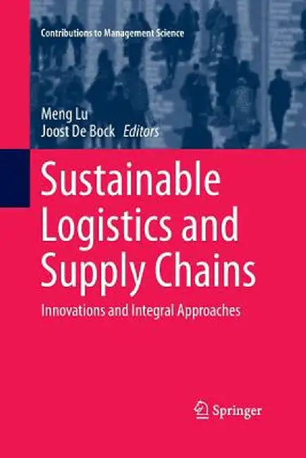 Sustainable Logistics and Supply Chains: Innovations and Integral Approaches by Meng Lu