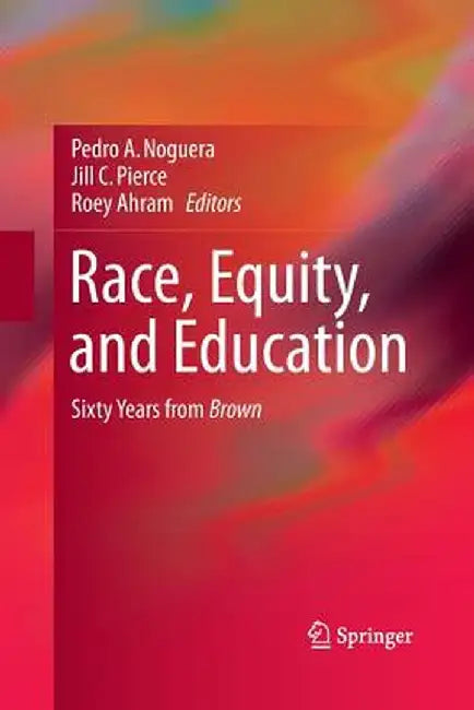 Race, Equity, and Education: Sixty Years from Brown by Pedro Noguera