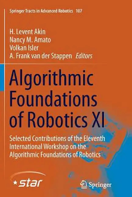 Algorithmic Foundations of Robotics XI: Selected Contributions of the Eleventh International Workshop on the Algorithmic Foundations of Robotics by H. Levent Akin