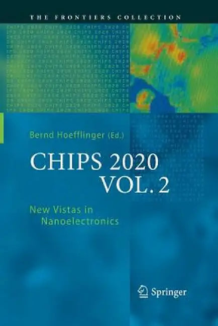 Chips 2020, Vol. 2: New Vistas in Nanoelectronics by Bernd Höfflinger