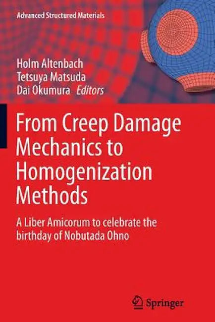 From Creep Damage Mechanics to Homogenization Methods: A Liber Amicorum to Celebrate the Birthday of Nobutada Ohno by Holm Altenbach
