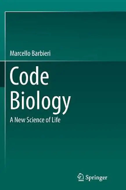 Code Biology: A New Science of Life by Marcello Barbieri