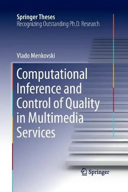 Computational Inference and Control of Quality in Multimedia Services by Vlado Menkovski