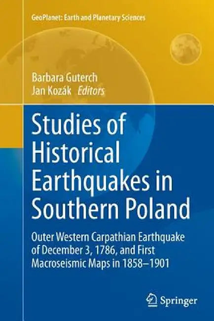 Studies of Historical Earthquakes in Southern Poland: Outer Western Carpathian Earthquake of December 3, 1786, and First Macroseismic Maps in 1858-190 by Barbara Guterch