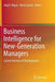 Business Intelligence for New-Generation Managers: Current Avenues of Development by Jörg H. Mayer
