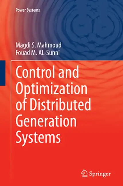 Control and Optimization of Distributed Generation Systems by Magdi S. Mahmoud