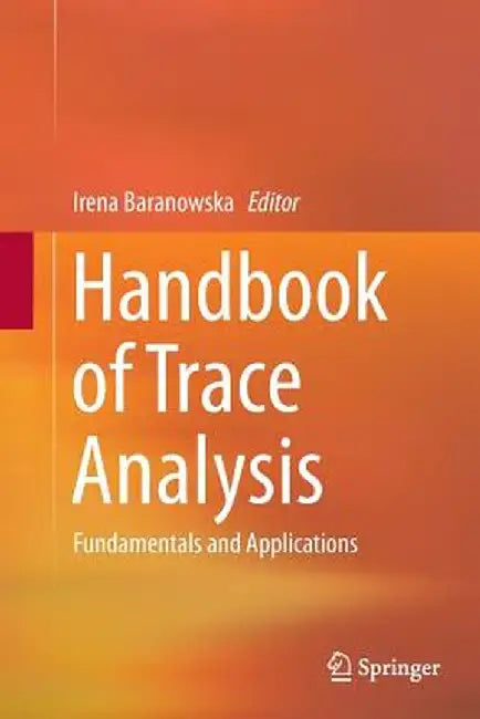 Handbook of Trace Analysis: Fundamentals and Applications by Irena Baranowska