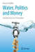 Water, Politics and Money: A Reality Check on Privatization by Manuel Schiffler
